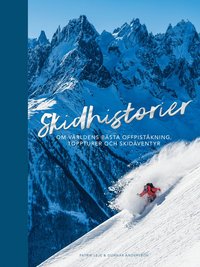 Skidhistorier - Om världens bästa offpiståkning, toppturer och skidäventyr
